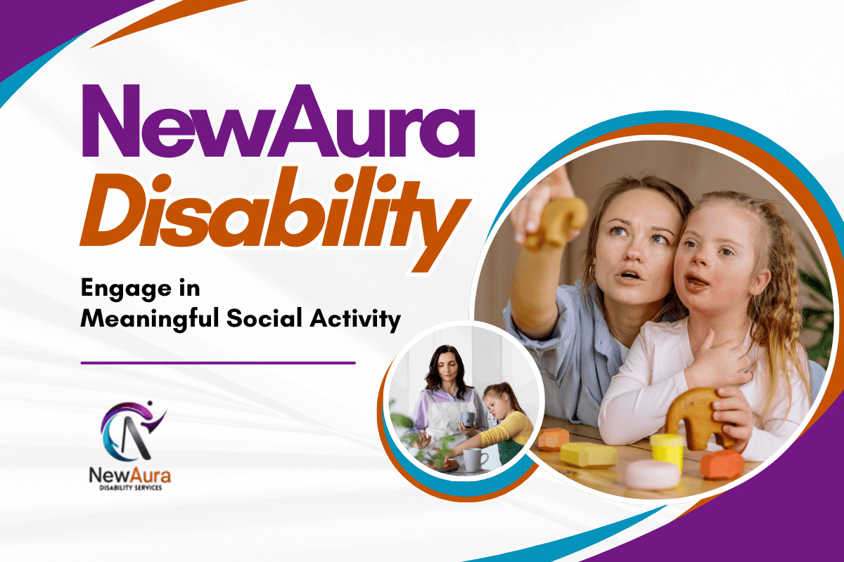 NewAura Disability Services – Engage in Meaningful Social Activity